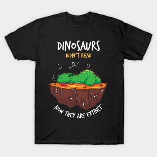 READING: Dinosaurs Didn't Read Now They Are Extinct T-Shirt